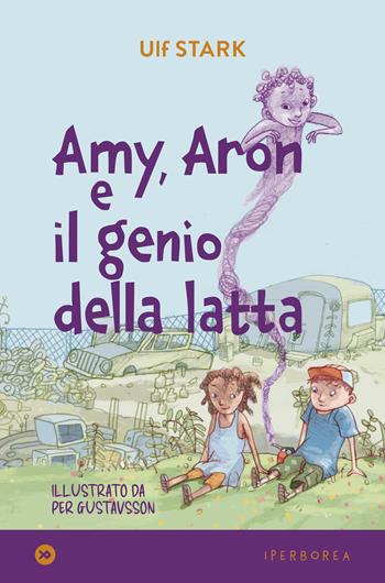 Amy, Aron e il genio della latta - Ulf Stark - Libro Iperborea 2023, I miniborei | Libraccio.it