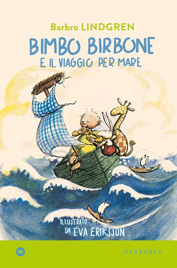 Bimbo birbone e il viaggio per mare. Ediz. a colori - Barbro Lindgren - Libro Iperborea 2023, I miniborei | Libraccio.it