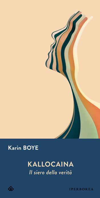 Kallocaina. Il siero della verità. Nuova ediz. - Karin Boye - Libro Iperborea 2023, Gli Iperborei | Libraccio.it