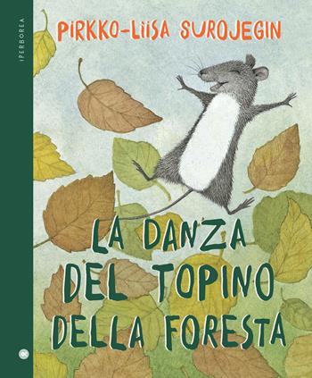 La danza del topino della foresta. Ediz. a colori - Pirkko-Liisa Surojegin - Libro Iperborea 2022, miniborei, I | Libraccio.it