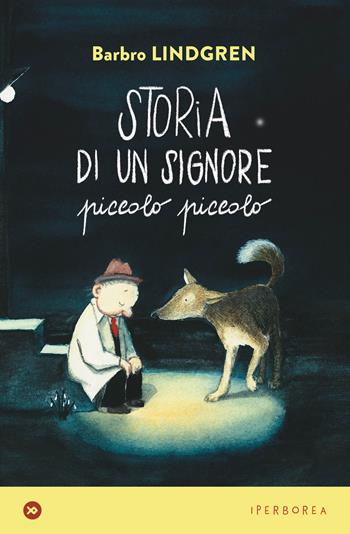 Storia di un signore piccolo piccolo. Ediz. a colori - Barbro Lindgren - Libro Iperborea 2021, I miniborei | Libraccio.it