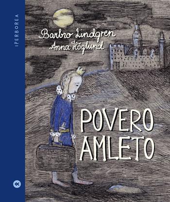 Povero Amleto. Ediz. a colori - Barbro Lindgren - Libro Iperborea 2021, I miniborei | Libraccio.it