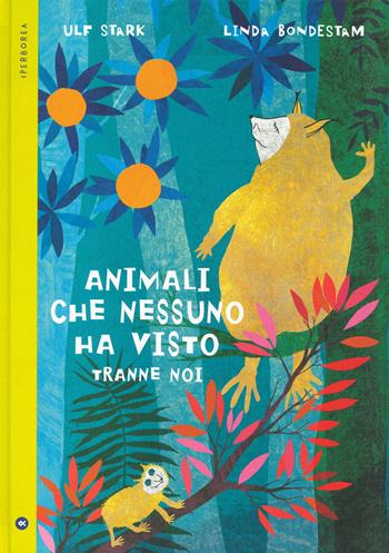 Animali che nessuno ha visto tranne noi. Ediz. a colori - Ulf Stark - Libro Iperborea 2021, miniborei, I | Libraccio.it