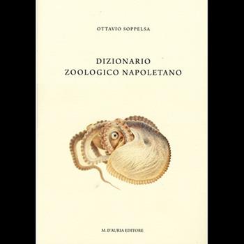 Dizionario zoologico napoletano - Ottavio Soppelsa - Libro D'Auria M. 2016 | Libraccio.it