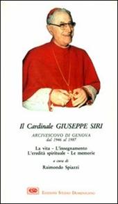 Il cardinal Siri. La vita, l'insegnamento, l'eredità spirituale, le memorie