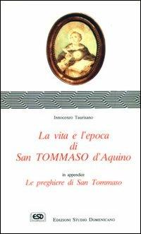 La vita e l'epoca di s. Tommaso d'Aquino - Innocenzo Taurisano - Libro ESD-Edizioni Studio Domenicano 1991, Praedicare | Libraccio.it
