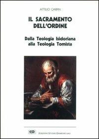 Il sacramento dell'ordine. Dalla teologia isidoriana alla teologia tomista - Attilio Carpin - Libro ESD-Edizioni Studio Domenicano 1988 | Libraccio.it