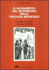 Il sacramento del matrimonio nella teologia medievale. Da Isidoro di Siviglia a Tommaso d'Aquino