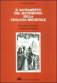 Il sacramento del matrimonio nella teologia medievale. Da Isidoro di Siviglia a Tommaso d'Aquino - Attilio Carpin - Libro ESD-Edizioni Studio Domenicano 1991 | Libraccio.it