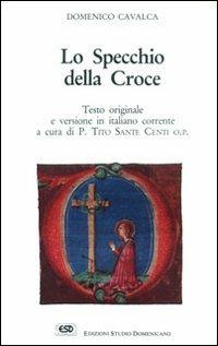 Lo specchio della croce - Domenico Cavalca - Libro ESD-Edizioni Studio Domenicano 1992, Attendite ad petram | Libraccio.it