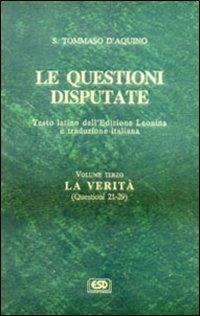 Le questioni disputate. Vol. 3: La verità (Questioni 21-29 e indice analitico). - Tommaso d'Aquino (san) - Libro ESD-Edizioni Studio Domenicano 1993, Questioni disputate | Libraccio.it