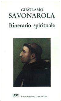 Itinerario spirituale - Girolamo Savonarola - Libro ESD-Edizioni Studio Domenicano 1993, Attendite ad petram | Libraccio.it