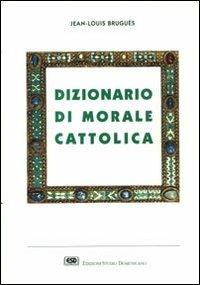 Dizionario di morale cattolica - Jean-Louis Bruguès - Libro ESD-Edizioni Studio Domenicano 1994, In unum | Libraccio.it