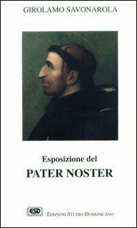 Esposizione del Pater noster - Girolamo Savonarola - Libro ESD-Edizioni Studio Domenicano 1994 | Libraccio.it