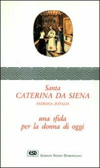 Santa Caterina da Siena. Patrona d'Italia. Una sfida per la donna di oggi - Gabriella Anodal - Libro ESD-Edizioni Studio Domenicano 1994, Praedicare | Libraccio.it