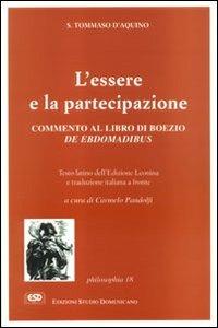 L'essere e la partecipazione. Commento al De ebdomadibus di Boezio - d'Aquino (san) Tommaso - Libro ESD-Edizioni Studio Domenicano 1995, Philosophia | Libraccio.it