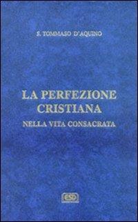 La difesa degli ordini religiosi. La perfezione cristiana nella vita consacrata - d'Aquino (san) Tommaso - Libro ESD-Edizioni Studio Domenicano 1995, Opere di S.Tommaso | Libraccio.it