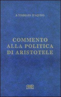 Commento alla «Politica» di Aristotele - d'Aquino (san) Tommaso - Libro ESD-Edizioni Studio Domenicano 1996, Opere di S.Tommaso | Libraccio.it