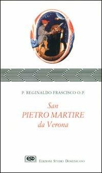 S. Pietro martire da Verona - Reginaldo Frascisco - Libro ESD-Edizioni Studio Domenicano 1996, Praedicare | Libraccio.it