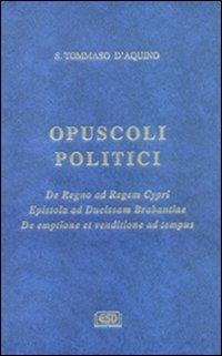 Opuscoli politici - d'Aquino (san) Tommaso - Libro ESD-Edizioni Studio Domenicano 1997, Opere di S.Tommaso | Libraccio.it