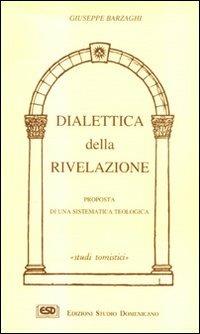 Dialettica della rivelazione - Giuseppe Barzaghi - Libro ESD-Edizioni Studio Domenicano 1996, Studi tomistici | Libraccio.it