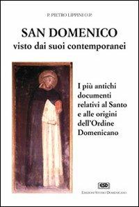 S. Domenico visto dai suoi contemporanei. I più antichi documenti relativi al santo e alle origini dell'Ordine domenicano - Pietro Lippini - Libro ESD-Edizioni Studio Domenicano 1998, Attendite ad petram | Libraccio.it