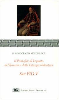 S. Pio V. Il pontefice di Lepanto, del rosario e della liturgia - Innocenzo Venchi - Libro ESD-Edizioni Studio Domenicano 1997, Praedicare | Libraccio.it