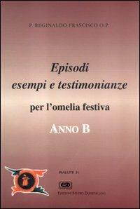 Anno B. Episodi, esempi e testimonianze per l'omelia festiva - Reginaldo Frascisco - Libro ESD-Edizioni Studio Domenicano 1997, Psallite | Libraccio.it