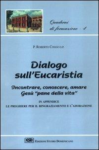 Dialogo sull'eucaristia. Incontrare, conoscere, amare Gesù, «Pane della vita» - Roberto Coggi - Libro ESD-Edizioni Studio Domenicano 1997, Quaderni di formazione | Libraccio.it