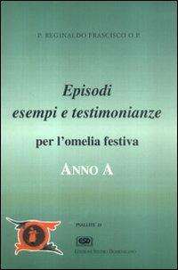 Anno A. Episodi, esempi, testimonianze per l'omelia festiva - Reginaldo Frascisco - Libro ESD-Edizioni Studio Domenicano 1997, Psallite | Libraccio.it