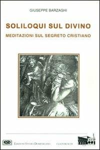 Soliloqui sul divino. Meditazioni sul segreto cristiano - Giuseppe Barzaghi - Libro ESD-Edizioni Studio Domenicano 1997, Claustrum | Libraccio.it