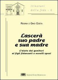 Lascerà suo padre e sua madre - Rosina Costa, Gino Costa - Libro ESD-Edizioni Studio Domenicano 1998, Itinerari della fede | Libraccio.it