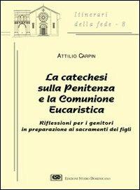 La catechesi sulla penitenza e la comunione eucaristica. Riflessioni per i genitori in preparazione ai sacramenti dei figli - Attilio Carpin - Libro ESD-Edizioni Studio Domenicano 1998, Itinerari della fede | Libraccio.it