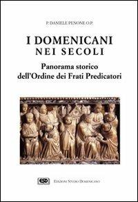 I domenicani nei secoli. Panorama storico dell'Ordine dei frati predicatori - Daniele Penone - Libro ESD-Edizioni Studio Domenicano 1998, Attendite ad petram | Libraccio.it