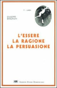 L' essere, la ragione, la persuasione - Giuseppe Barzaghi - Libro ESD-Edizioni Studio Domenicano 1998, Lumen | Libraccio.it