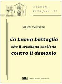 La buona battaglia che il cristiano sostiene contro il demonio - Giovanni Cavalcoli - Libro ESD-Edizioni Studio Domenicano 1999, Itinerari della fede | Libraccio.it