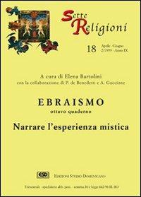 Ebraismo. Vol. 8: Narrare l'Esperienza mistica. - Elena Bartolini, Paolo De Benedetti, Agostino Guccione - Libro ESD-Edizioni Studio Domenicano 1999, Sette e religioni | Libraccio.it