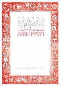 La santa dei Gonzaga. Lettere e colloqui spirituali - Osanna Andreasi - Libro ESD-Edizioni Studio Domenicano 2007 | Libraccio.it