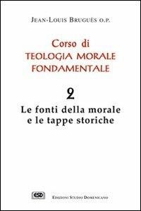 Corso di teologia morale fondamentale. Vol. 2: Le fonti della morale e le tappe storiche. - Jean-Louis Bruguès - Libro ESD-Edizioni Studio Domenicano 2004 | Libraccio.it