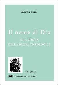 Il nome di Dio. Una storia della prova ontologica - Giovanni Piazza - Libro ESD-Edizioni Studio Domenicano 2000, Philosophia | Libraccio.it