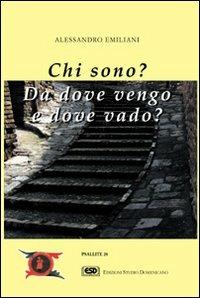 Chi sono? Da dove vengo e dove vado? - Alessandro Emiliani - Libro ESD-Edizioni Studio Domenicano 2000, Psallite | Libraccio.it