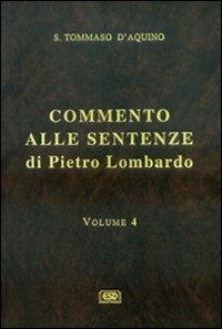 Commento alle Sentenze di Pietro Lombardo. Testo italiano e latino. Vol. 4 - Tommaso d'Aquino (san) - Libro ESD-Edizioni Studio Domenicano 2001 | Libraccio.it