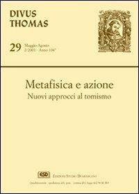 Metafisica e azione. Nuovi approcci al tomismo  - Libro ESD-Edizioni Studio Domenicano 2001, Divus Thomas | Libraccio.it