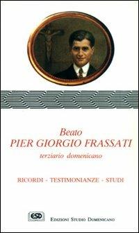 Beato Pier Giorgio Frassati terziario domenicano. Ricordi, testimonianze, studi - Raimondo Spiazzi - Libro ESD-Edizioni Studio Domenicano 2001, Praedicare | Libraccio.it