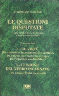 Le questioni disputate. Vol. 5: Le virtù. L'unione del verbo incarnato - d'Aquino (san) Tommaso - Libro ESD-Edizioni Studio Domenicano 2002, Questioni disputate | Libraccio.it