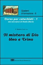 Corso per catechisti dai microfoni di Radio Maria. Vol. 1: Il mistero di Dio uno e trino.