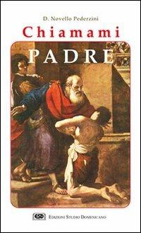 Chiamami Padre. L'incontro con il volto paterno e materno di Dio - Novello Pederzini - Libro ESD-Edizioni Studio Domenicano 2003 | Libraccio.it