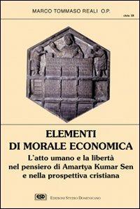 Elementi di morale economica. L'atto umano e la libertà nel pensiero di Amartya Kumar Sen e nella prospettiva cristiana - Marco Tommaso Reali - Libro ESD-Edizioni Studio Domenicano 2004, Civis | Libraccio.it