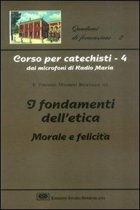 Corso per catechisti dai microfoni di Radio Maria. Vol. 4: I fondamenti dell'etica morale e felicità - Vincenzo O. Benetollo - Libro ESD-Edizioni Studio Domenicano 2002, Quaderni di formazione | Libraccio.it