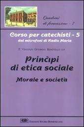 Corso per catechisti dai microfoni di Radio Maria. Vol. 5: Principi di etica sociale, morale e società